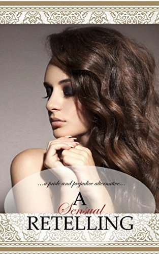 A Sensual Retelling: A Pride and Prejudice Alternative (Paperback)