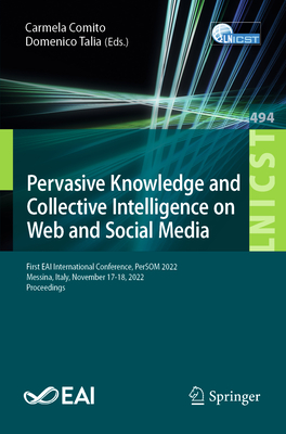 Pervasive Knowledge and Collective Intelligence on Web and Social Media: First EAI International Conference, PerSOM 2022, Messina, Italy, November ... and Telecommunications Engineering)