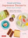 Sweet and Easy Japanese Desserts: Matcha, Mochi and More! A Complete Guide to Recipes, Ingredients and Techniques