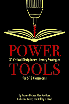 Power Tools: 30 Critical Disciplinary Literacy Strategies for 6-12 Classrooms