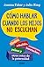 Cómo hablar cuando los hijos no escuchan.: Quejas, rebeldía, berrinches, peleas y otros retos de la paternidad (Spanish Edition)