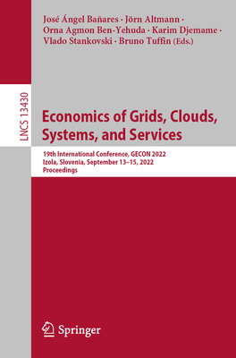 Economics of Grids, Clouds, Systems, and Services: 19th International Conference, GECON 2022, Izola, Slovenia, September 13–15, 2022, Proceedings (Lecture Notes in Computer Science)