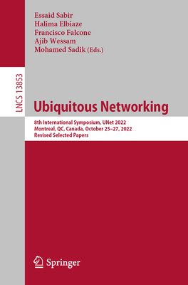 Ubiquitous Networking: 8th International Symposium, UNet 2022, Montreal, QC, Canada, October 25–27, 2022, Revised Selected Papers (Lecture Notes in Computer Science)