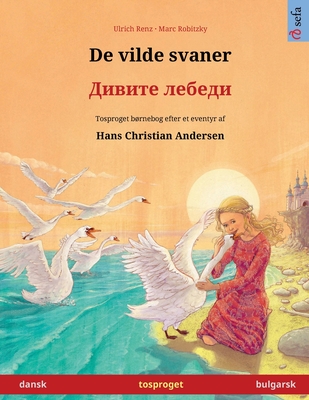 De vilde svaner – Дивите лебеди (dansk – bulgarsk): Tosproget børnebog efter et eventyr af Hans Christian Andersen (Sefa Billedbøger På to Sprog) (Danish Edition)