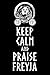 Keep Calm And Praise Freyja...