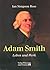 Adam Smith. Leben und Werk.