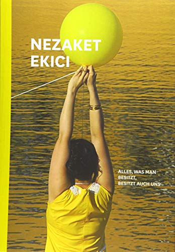 Nezaket Ekici. Alles was man besitzt, besitzt auch uns. (Paperback)