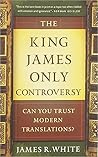 The King James Only Controvers: Can You Trust Modern Translations? The King James Only Controvers: Can You Trust Modern Translations?
