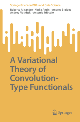 A Variational Theory of Convolution-Type Functionals (SpringerBriefs on PDEs and Data Science)
