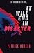 It Will End in Disaster