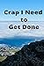 Crap I Need To Get Done: An...