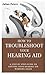 How to troubleshoot your hearing aid by Julian Peters