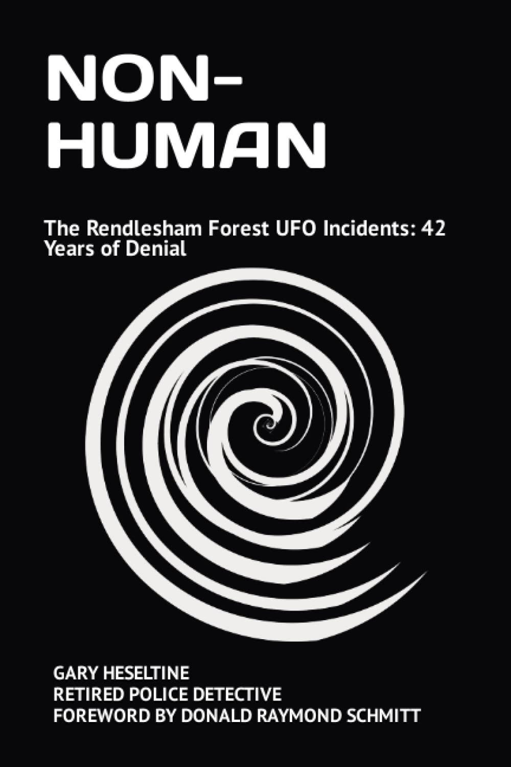 NON-HUMAN: The Rendlesham Forest UFO Incidents: 42 Years of Denial (Paperback)
