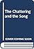 The Chattering and the Song
