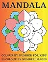 Mandala Colour by Numbers for Kids 50 Colour By Number Images: Kids Colour by number Mandala Colouring Book For Stress Relief And Calming Relaxation