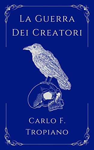 La Guerra Dei Creatori: Libro Primo della Leggenda della Creazione e della Distruzione (Italian Edition)