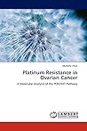 Platinum Resistance in Ovarian Cancer: A Molecular Analysis of the PI3K/AKT Pathway