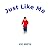 Just Like Me