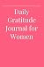 Daily Gratitude Journal for Women by Adam Steve