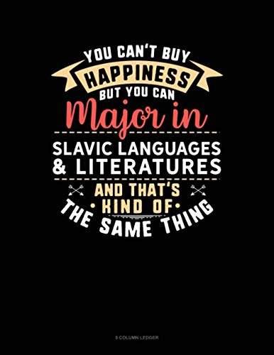 You Can't Buy Happiness But You Can Major In Slavic Languages & Literatures and That's Kind Of The Same Thing: 5 Column Ledger (Paperback)