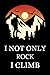 i not only rock i climb by Marc Goodwin