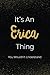 It's An Erica Thing You Wouldn't Understand by Erica