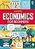 Economics for Beginners: An Infographics Guide to Markets, Governments, and Business Choices for Young Readers (Ages 10-18)