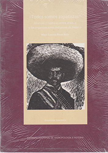 ¡TODOS SOMOS ZAPATISTAS! Alianzas y ruptura entre el EZLN y las organizaciones indígenas de México (Paperback)