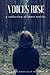 Voices Rise: A Collection o...