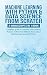 Machine Learning with Python & Data Science from Scratch: Complete guide to Learning Data Science Process & What YOU NEED To Know about Machine Learning With Python