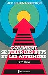 Comment se fixer des buts et les atteindre Comment se fixer des buts et les atteindre