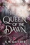 Book cover for The Queen of the Dawn (Shadows and Crowns #5)