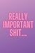 Really Important Shit...