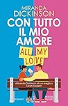 Con tutto il mio amore. All My Love by Miranda Dickinson
