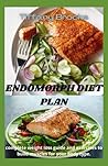 ENDOMORPH DIET PLAN: The Essential Guide of Loosing Excess Body Fat to Stay Fit and Healthy with Diet, Exercises and Trainings Good for your Body Type. Includes Meal Plan and Recipes.