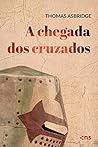 A chegada dos cruzados (As Cruzadas) (Portuguese Edition) A chegada dos cruzados (As Cruzadas) (Portuguese Edition)