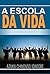 A Escola da Vida