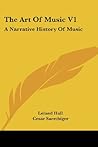 The Art Of Music V1: A Narrative History Of Music: Book One, The Pre-Classic Periods (1915) The Art Of Music V1: A Narrative History Of Music: Book One, The Pre-Classic Periods (1915)