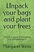Unpack your bags and plant your trees by Margaret Weiss