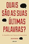 Quais São as Suas Últimas Palavras? as Despedidas Mais Famosas da Humanidade [paperback] Joseph Hayden