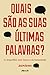 Quais São as Suas Últimas Palavras? as Despedidas Mais Famosas da Humanidade [paperback] Joseph Hayden
