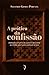 A Prática da Confissão: Instrução Completa de Quanto é Necessário ao Cristão Saber Para Confessar-se bem [paperback] Pimenta, Silvério Gomes