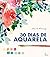 30 dias de aquarela - Aprenda aquarela em 30 projetos (Em Portugues do Brasil)
