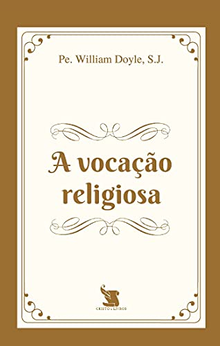 A Vocação Religiosa [paperback] S.J., Pe. William Joseph Gabriel Doyle (Paperback)