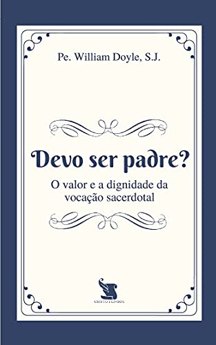 Devo ser Padre? [paperback] S.J., Pe. William Joseph Gabriel Doyle (Paperback)