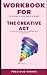 Workbook for The Creative A...