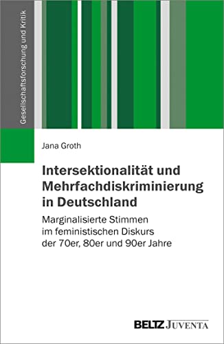 Intersektionalität und Mehrfachdiskriminierung in Deutschland: Marginalisierte Stimmen im feministischen Diskurs der 70er, 80er und 90er Jahre (Gesellschaftsforschung und Kritik) (German Edition)