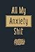 All My Anxiety Shit: Anxiet...