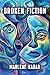 Broken Fiction by Marlene Kadar