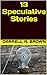 13 Speculative Stories